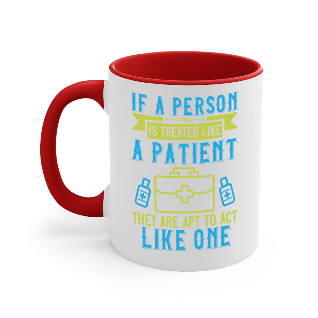 If a person is treated like a patient they are apt to act like one Style 40#- medical-Mug / Coffee Cup