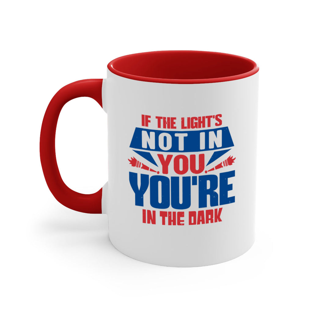 If the lights not in you youre in the dark Style 14#- 4th Of July-Mug / Coffee Cup