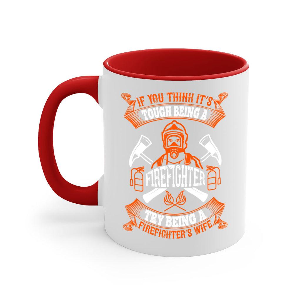 If you think it’s tough being a firefighter try being a firefighter’s wife Style 54#- fire fighter-Mug / Coffee Cup
