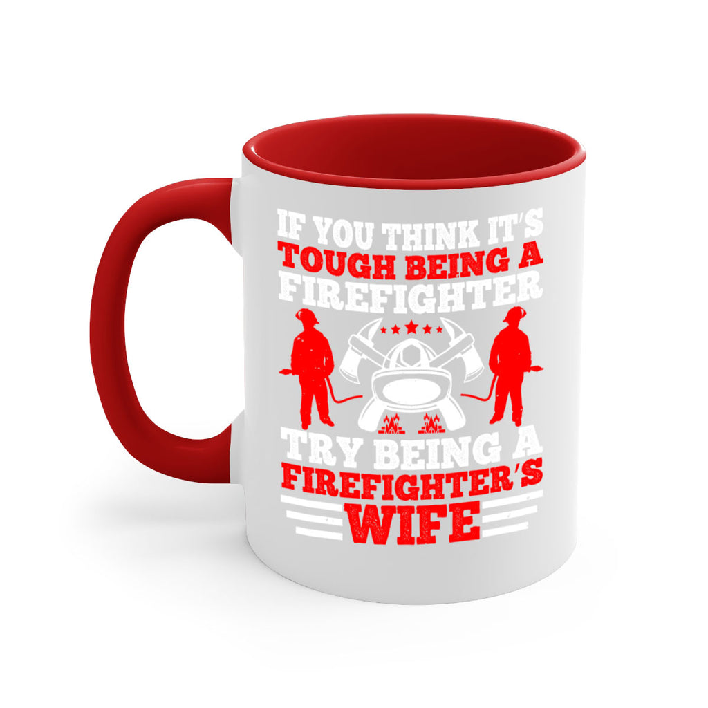 If you think it’s tough being a firefighter try being a firefighter’s wife Style 56#- fire fighter-Mug / Coffee Cup