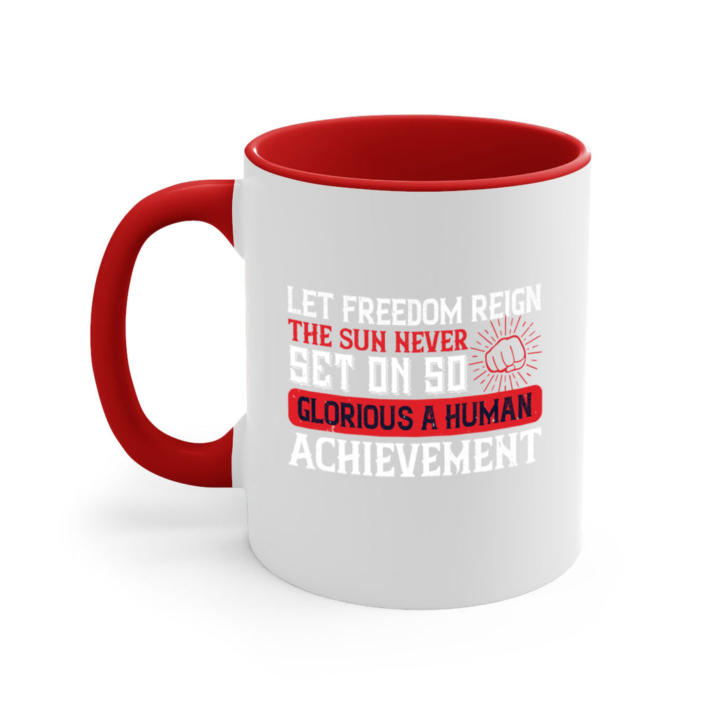 Let freedom reign The sun never set on so glorious a human achievement Style 125#- 4th Of July-Mug / Coffee Cup