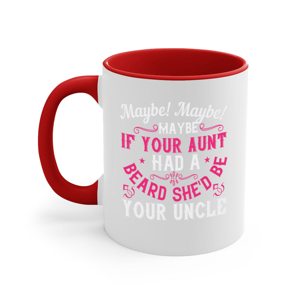 Maybe Maybe Maybe if your aunt had a beard shed be your uncle Style 39#- aunt-Mug / Coffee Cup