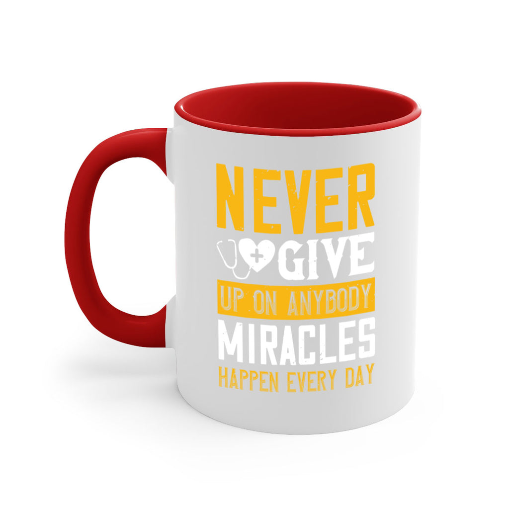 Never give up on anybody Miracles happen every day Style 293#- nurse-Mug / Coffee Cup