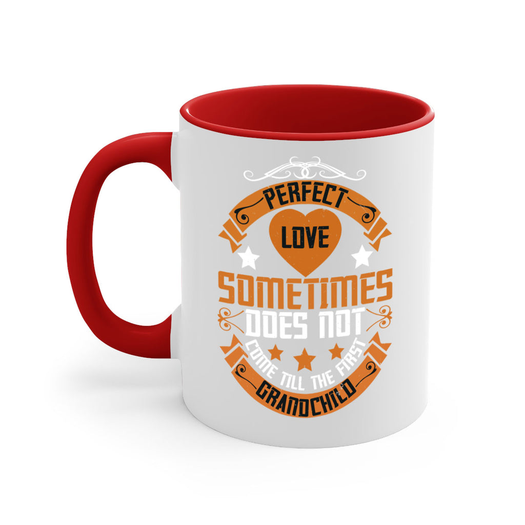 Perfect love sometimes does not come till the first grandchild 54#- grandma-Mug / Coffee Cup
