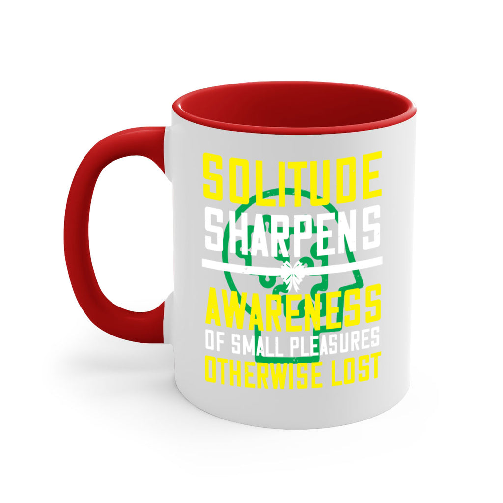 Solitude sharpens awareness of small pleasures otherwise lost Style 30#- Self awareness-Mug / Coffee Cup