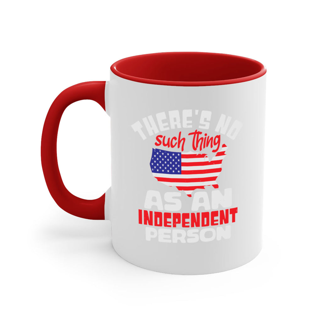 Theres no such thing as an independent person Style 44#- 4th Of July-Mug / Coffee Cup