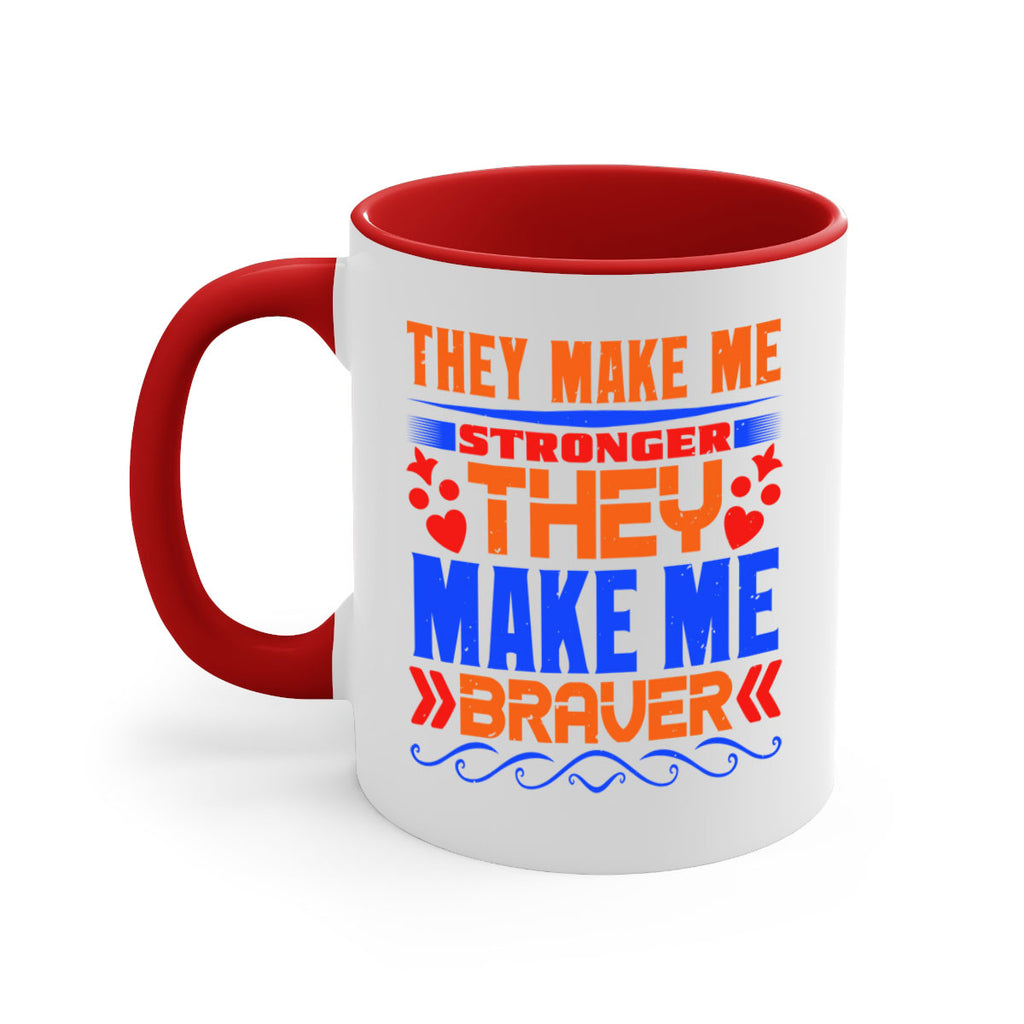 They make me stronger they make me braver Style 37#- best friend-Mug / Coffee Cup