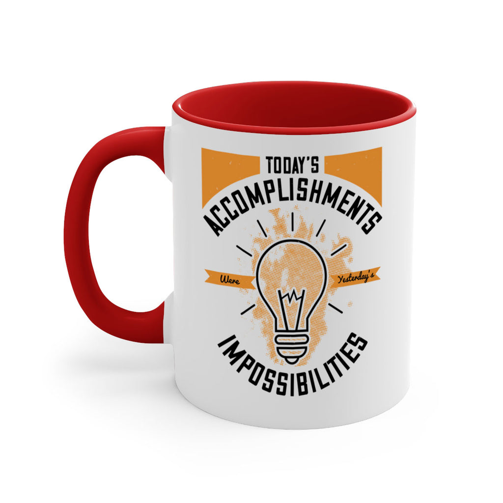 Today’s Accomplishments Were Yesterday’s Impossibilities Style 10#- motivation-Mug / Coffee Cup