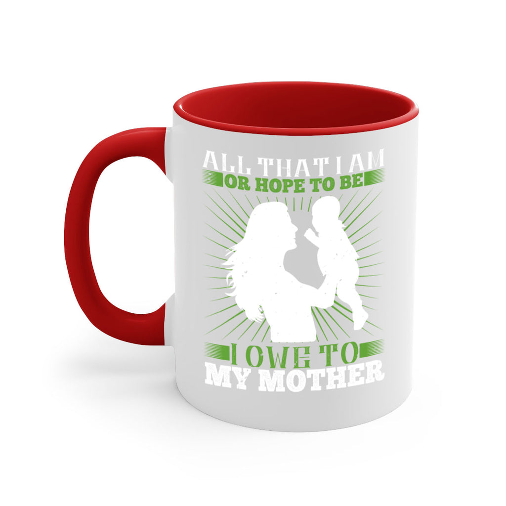 all that i am or hope to be i owe to my mother 6#- parents day-Mug / Coffee Cup