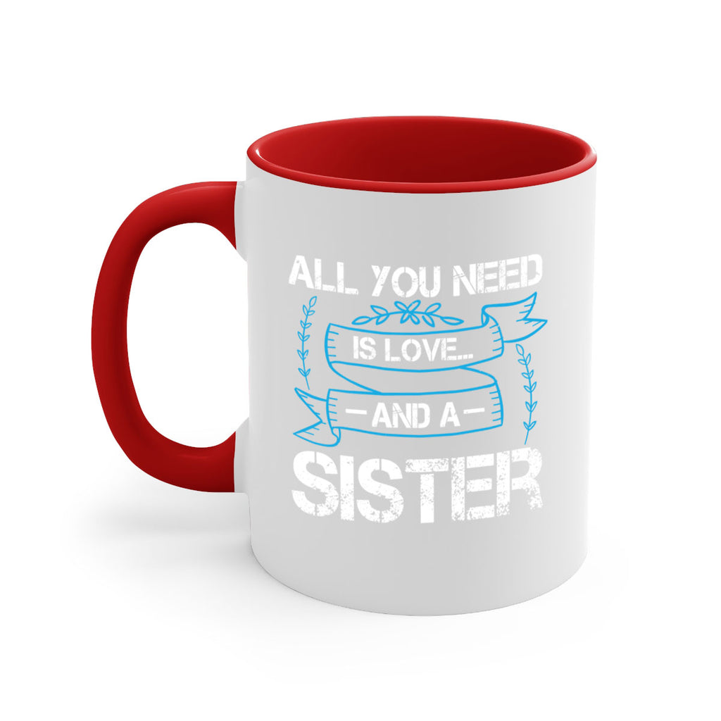 all you need is love… and a sister design 42#- sister-Mug / Coffee Cup