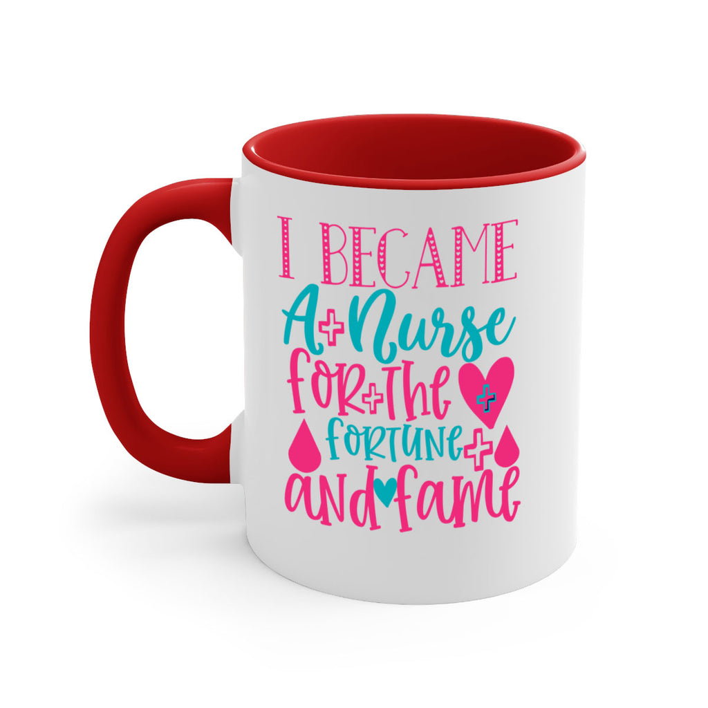 became a nurse for the fortune and fame Style 394#- nurse-Mug / Coffee Cup
