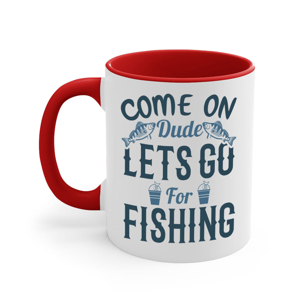 come on dude 171#- fishing-Mug / Coffee Cup