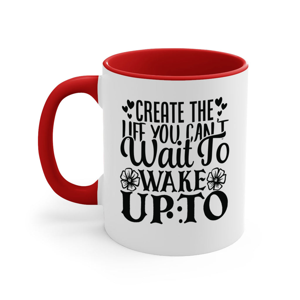 create the life you cant wait to wake up to Style 131#- motivation-Mug / Coffee Cup