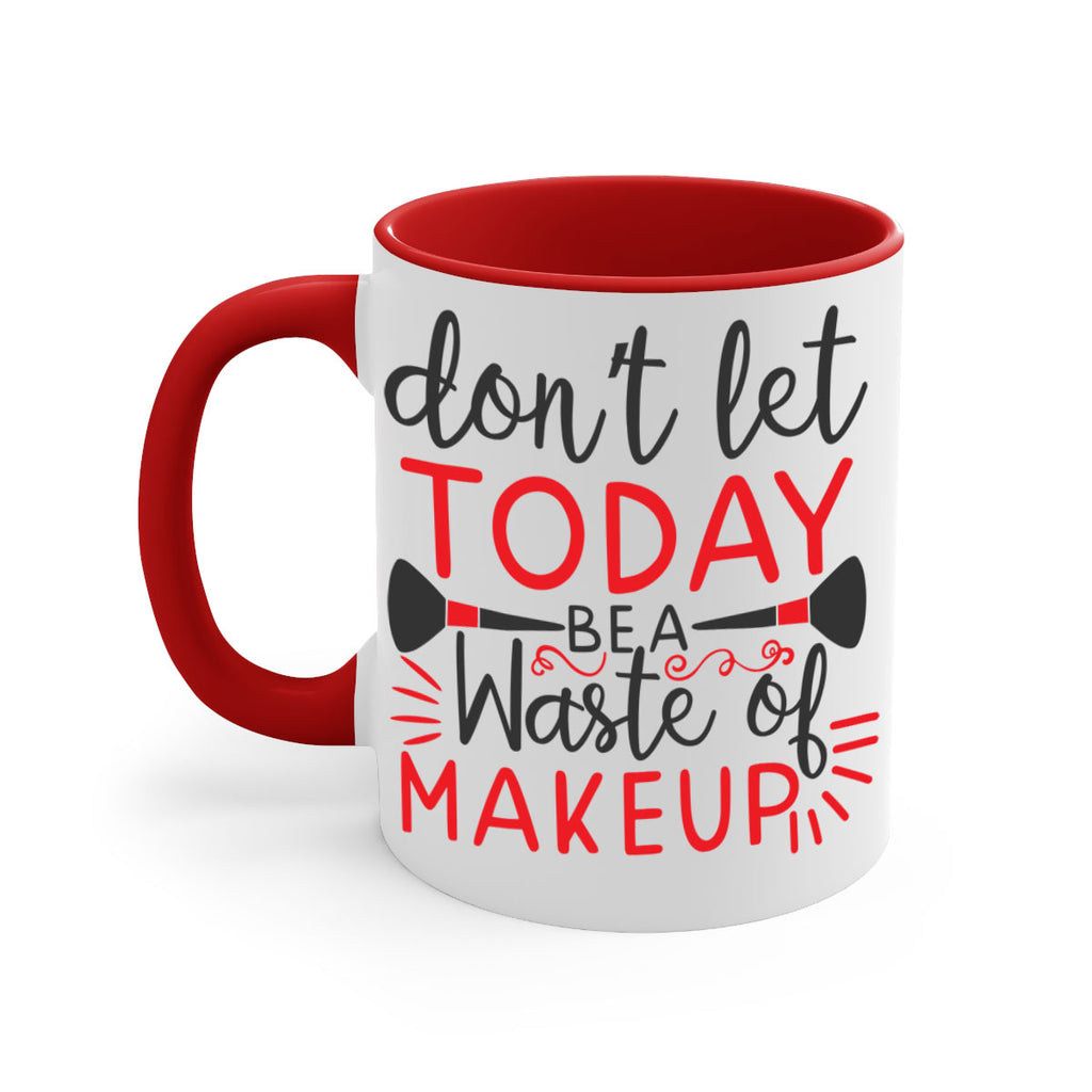 don’t let today be a waste of makeup Style 158#- makeup-Mug / Coffee Cup