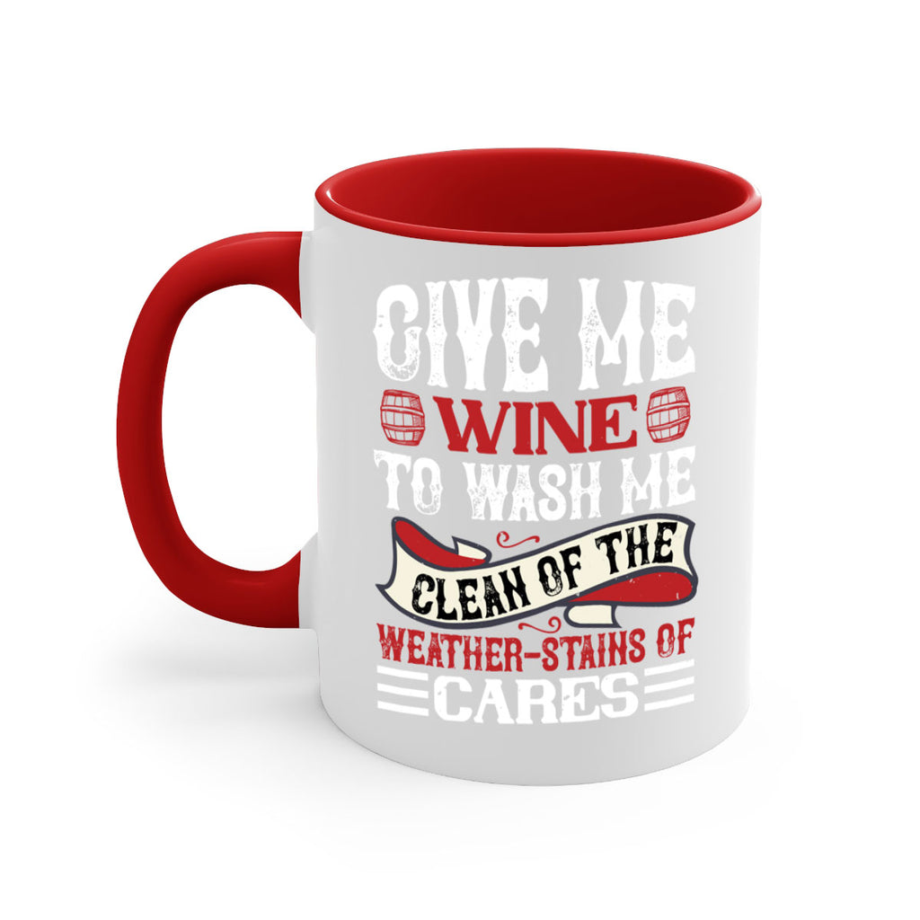 give me wine to wash me 84#- wine-Mug / Coffee Cup