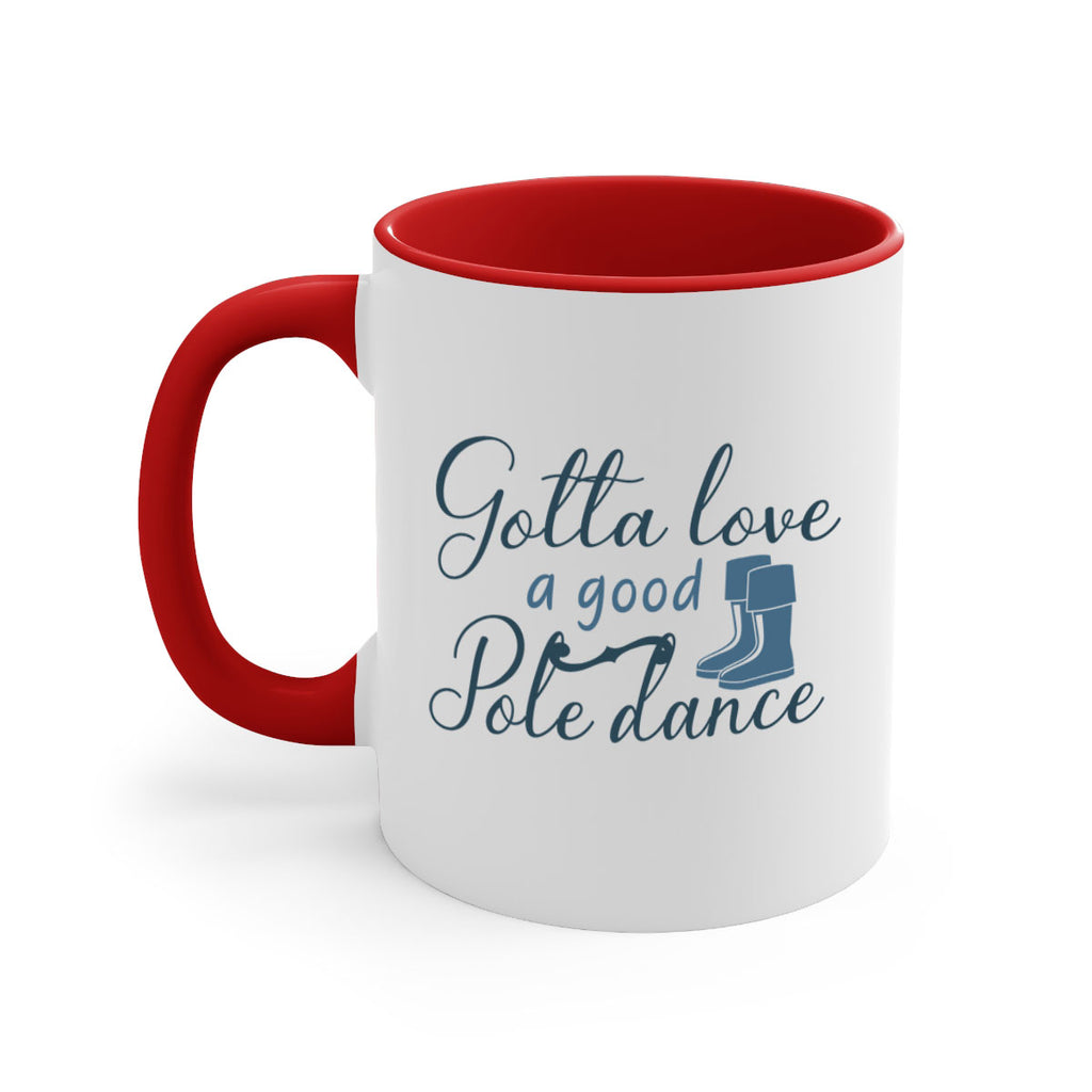 gotta love a good pole dance 126#- fishing-Mug / Coffee Cup