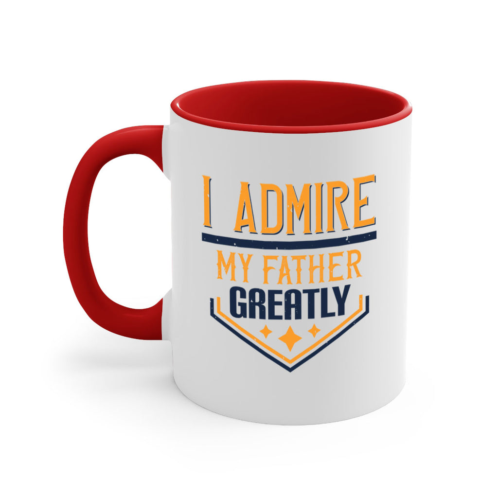 i admire my father greatly 215#- fathers day-Mug / Coffee Cup