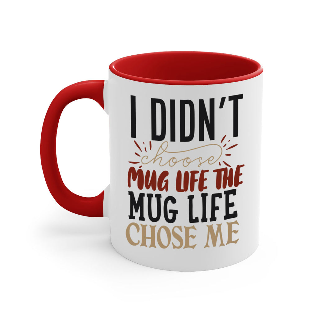 i didnt choose mug life the mug life chose me 211#- coffee-Mug / Coffee Cup