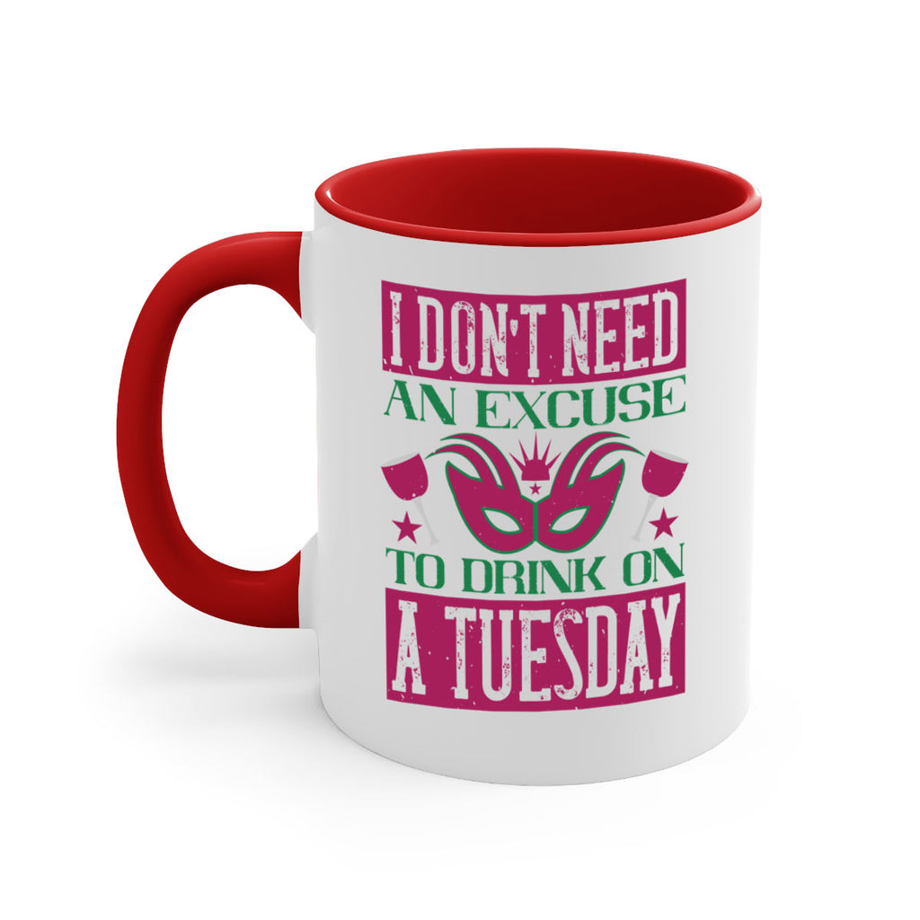 i dont need an excuse to drink on a tuesday 68#- mardi gras-Mug / Coffee Cup