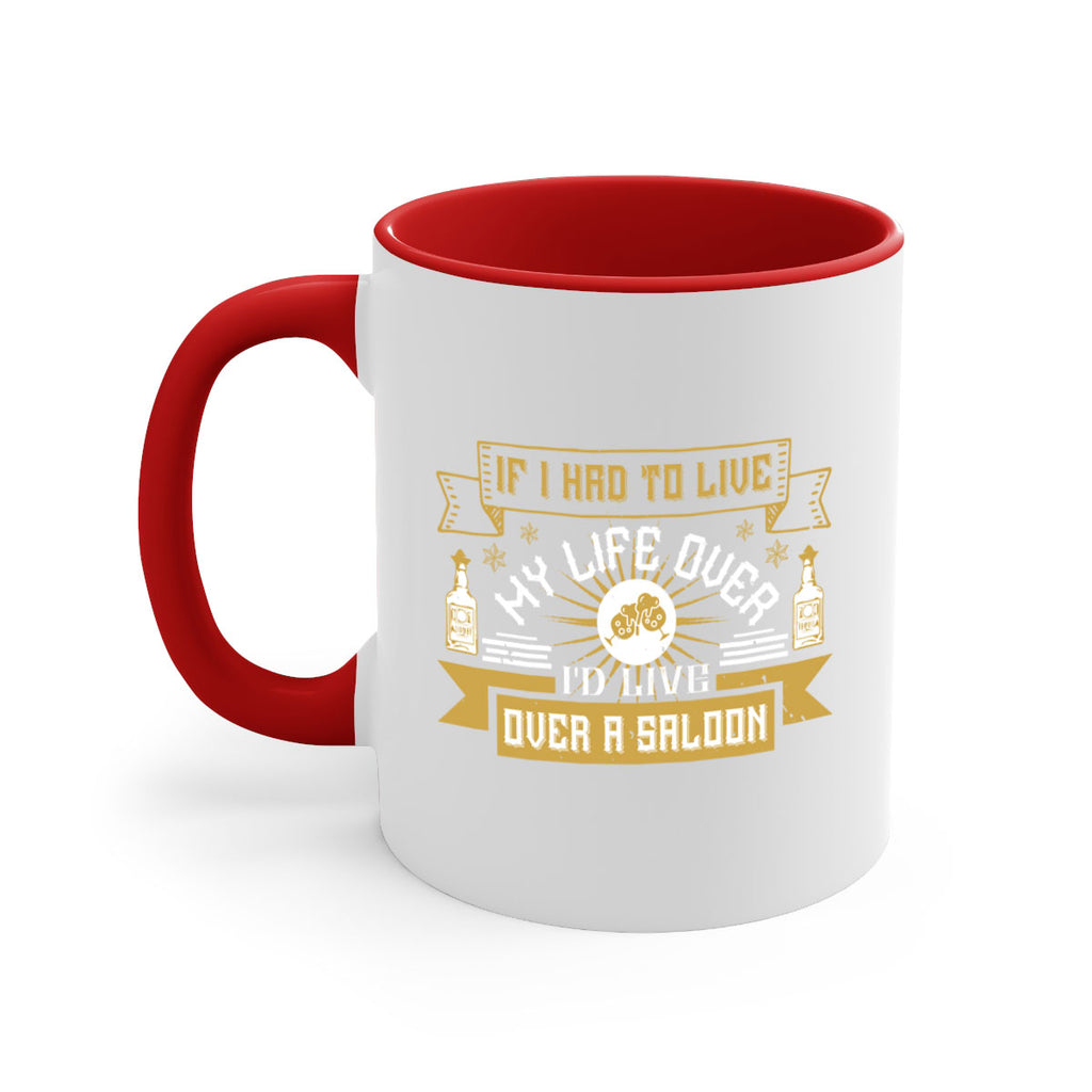 if i had to live my life over id live over a saloon 39#- drinking-Mug / Coffee Cup