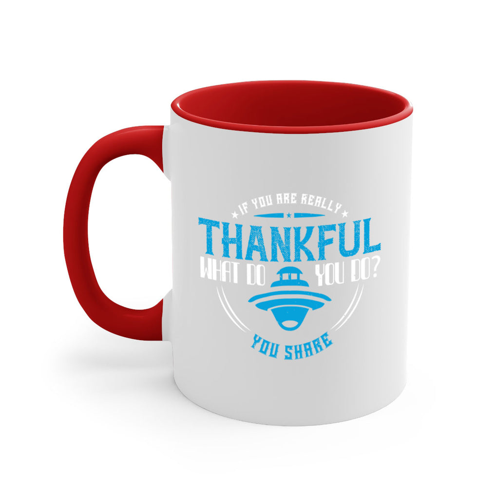 if you are really thankful what do you do you share 28#- thanksgiving-Mug / Coffee Cup