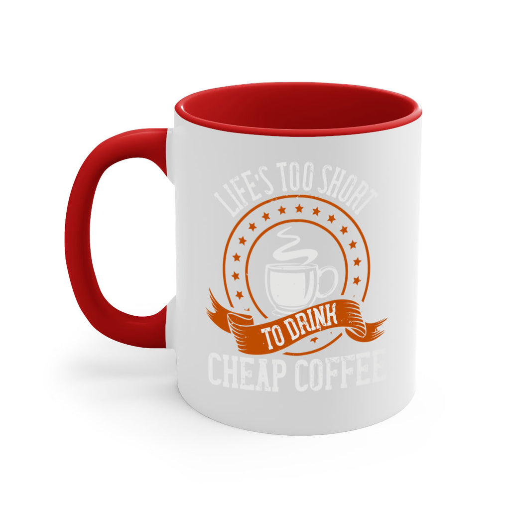 life’s too short to drink cheap coffee 237#- coffee-Mug / Coffee Cup