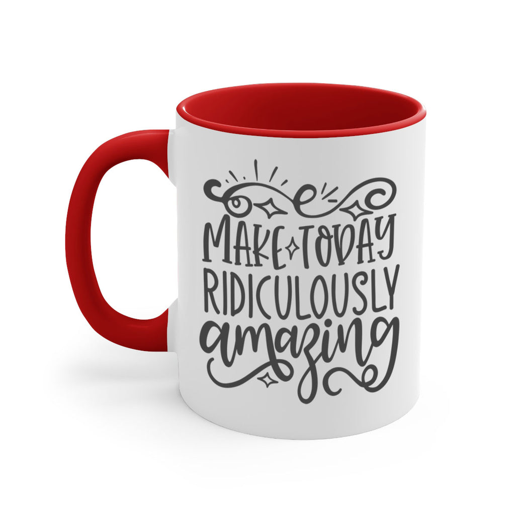 make today ridiculously amazing Style 87#- motivation-Mug / Coffee Cup