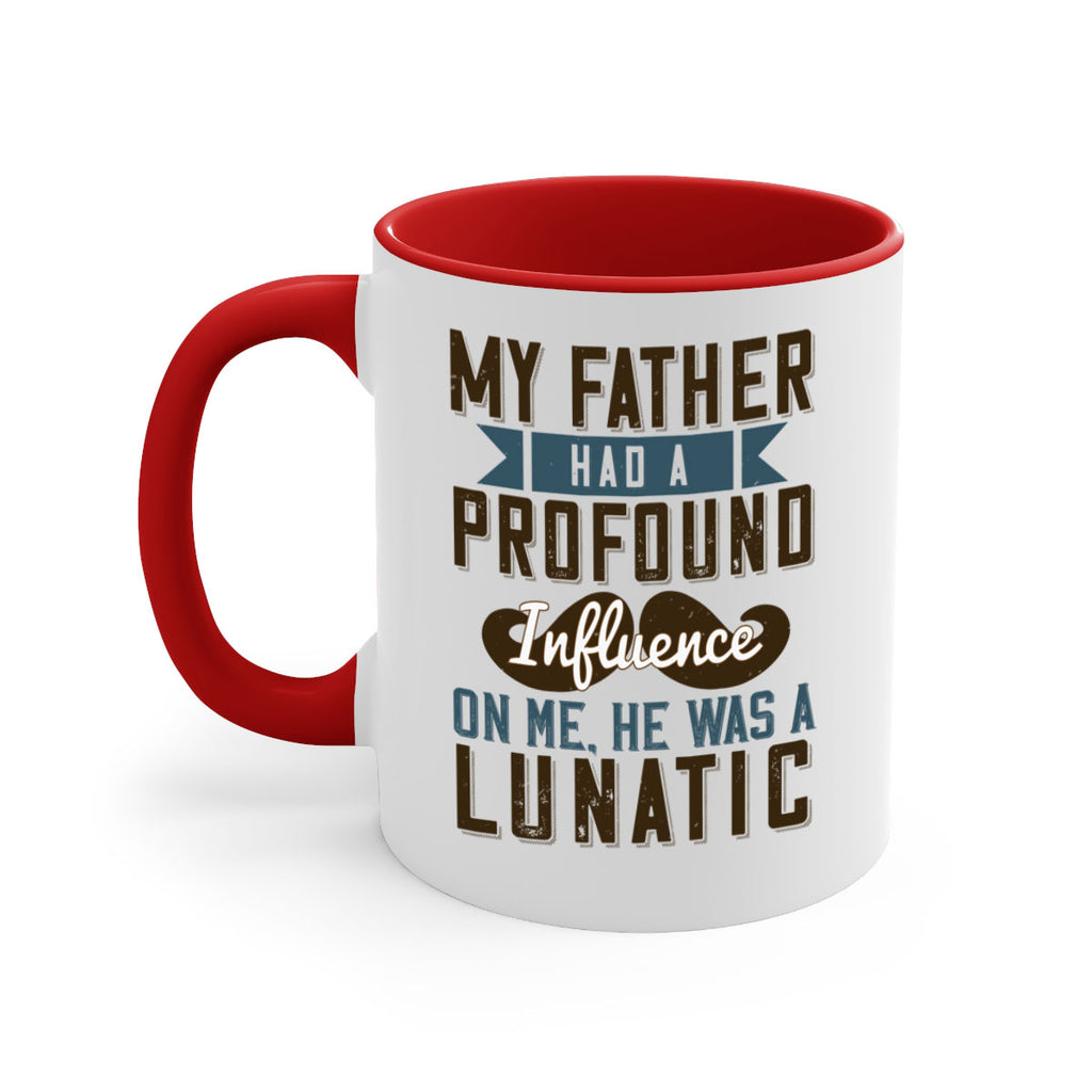 my father had a profound influence on me he was a lunatic 217#- fathers day-Mug / Coffee Cup