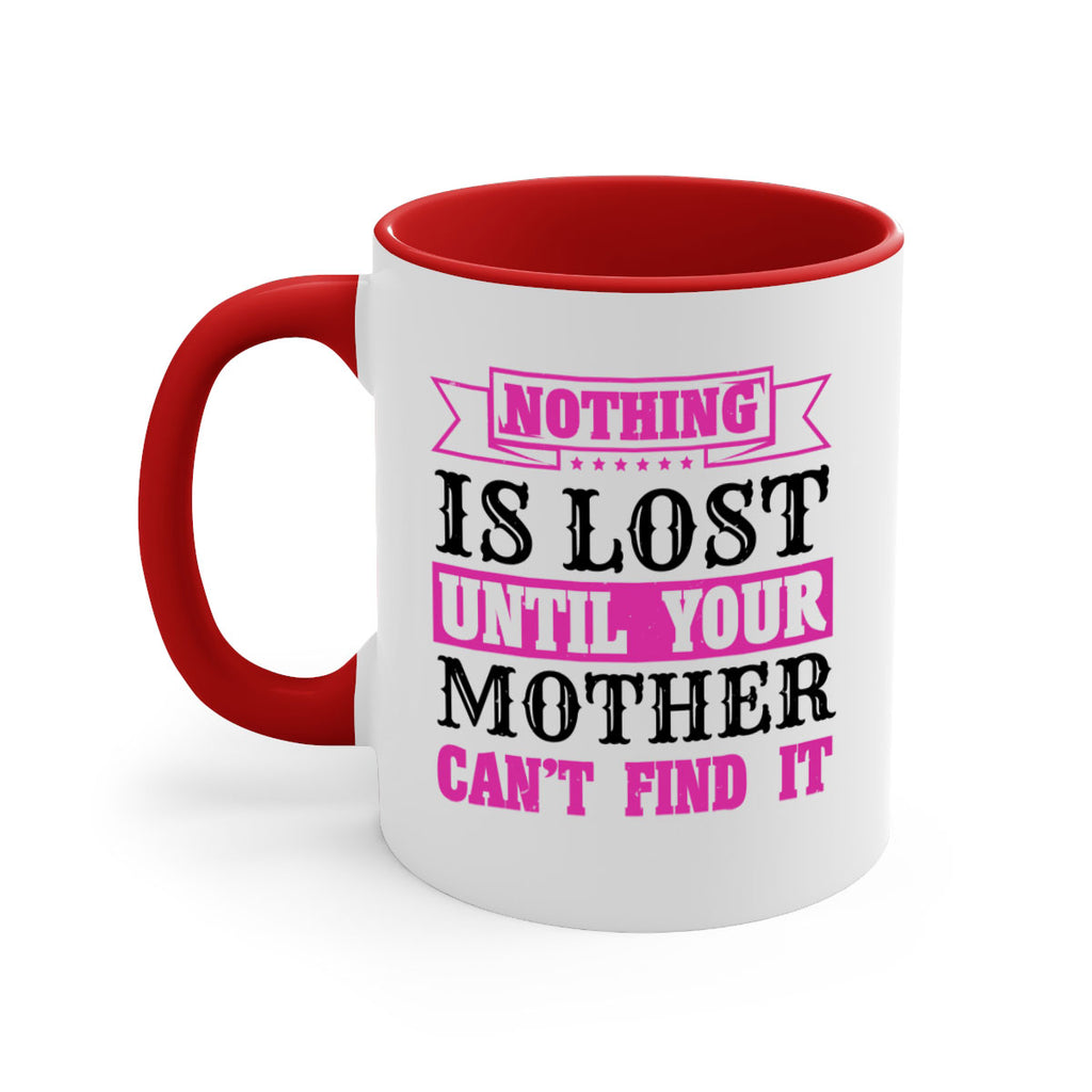 nothing is lost until your mother cant find it 32#- mothers day-Mug / Coffee Cup