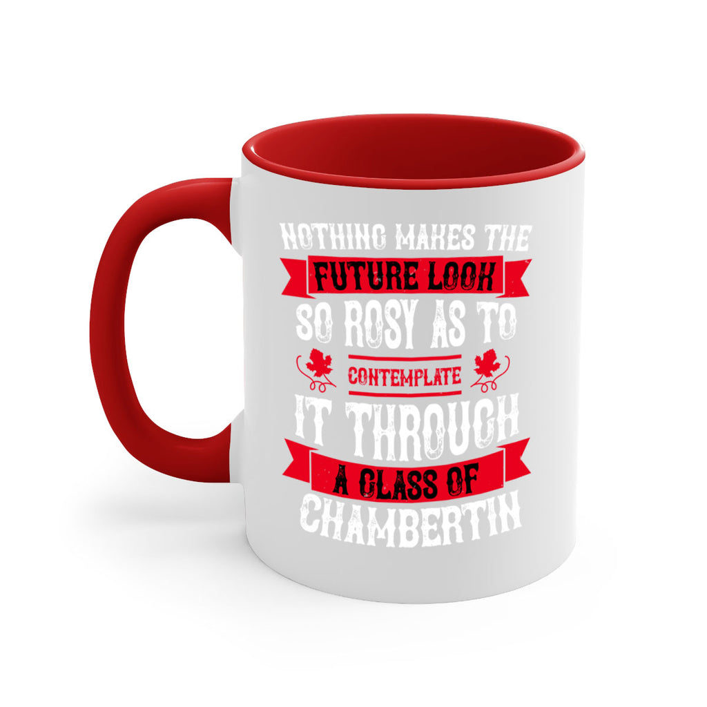 nothing makes the future look so rosy as to 67#- wine-Mug / Coffee Cup