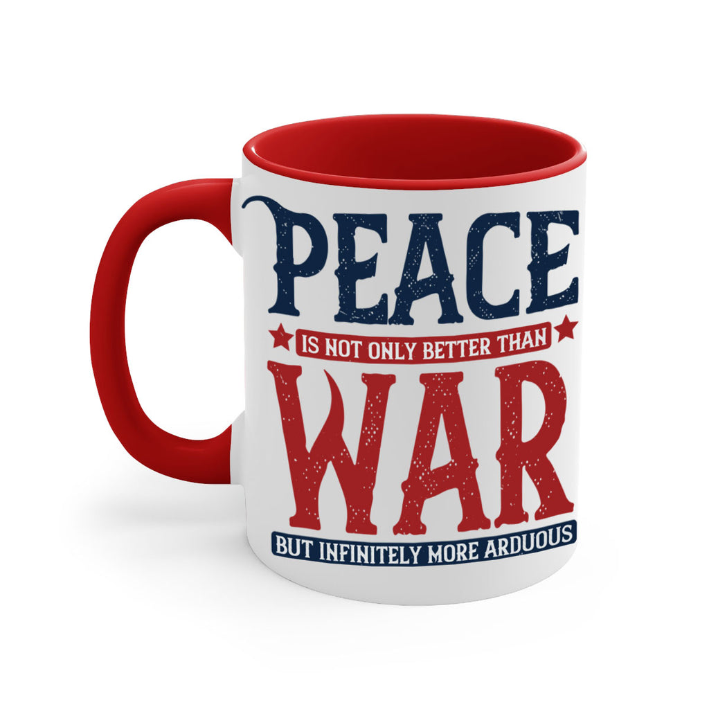 peace is not only better than war but infinitely more arduous 36#- veterns day-Mug / Coffee Cup