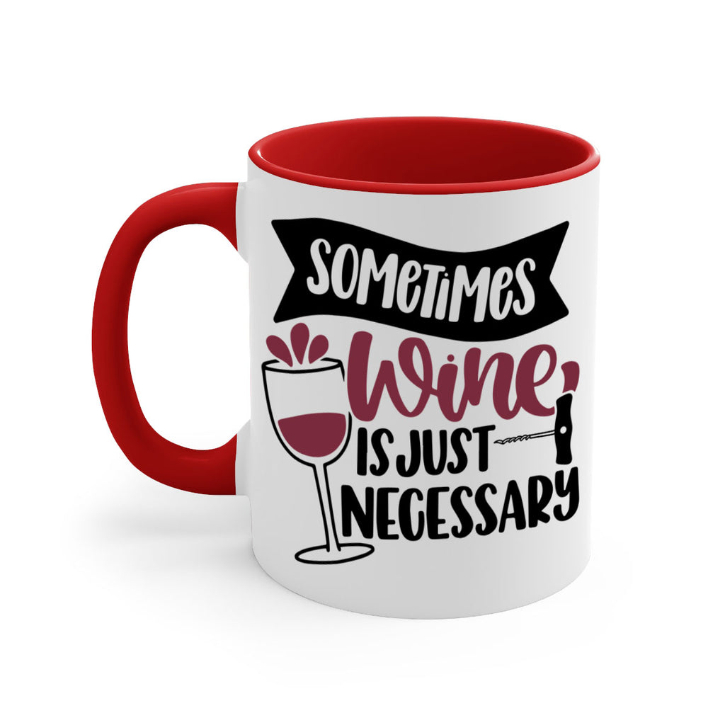 sometimes wine is just necessary 28#- wine-Mug / Coffee Cup