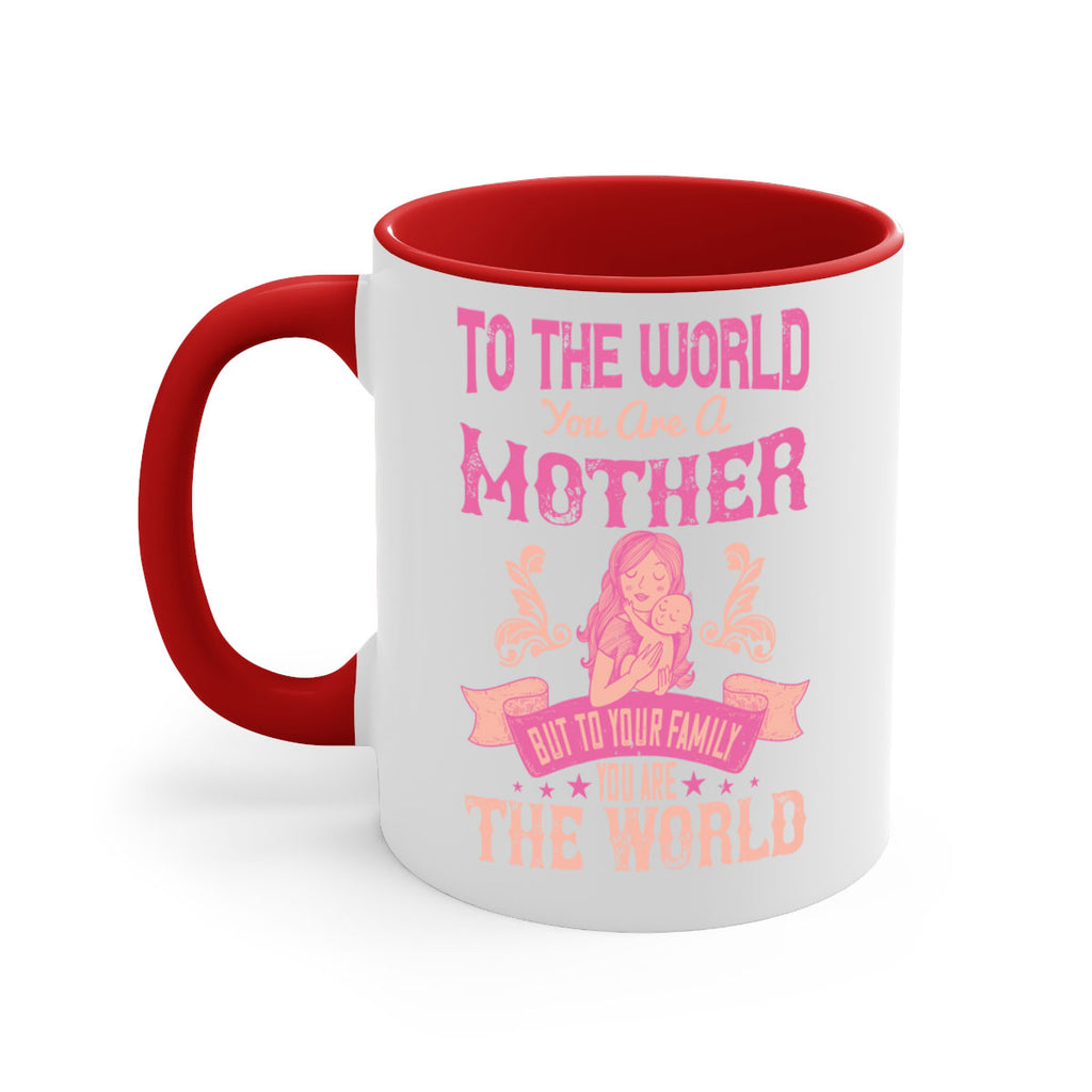 to the world you are a mother but to your family you are the world 31#- mom-Mug / Coffee Cup