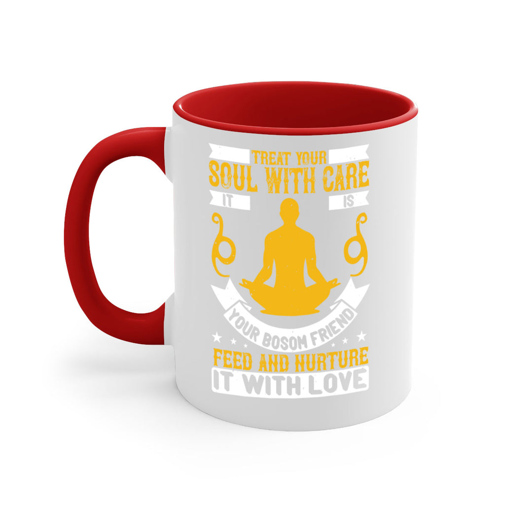 treat your soul with care it is your bosom friend feed and nurture it with love 42#- yoga-Mug / Coffee Cup