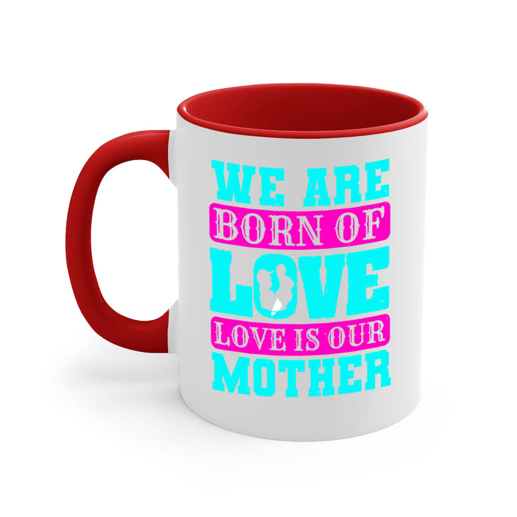 we are born of love love is our mother 14#- mothers day-Mug / Coffee Cup
