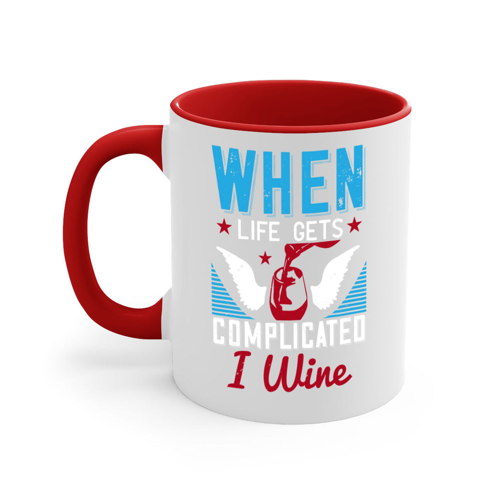 when life gets complicated i wine 112#- wine-Mug / Coffee Cup