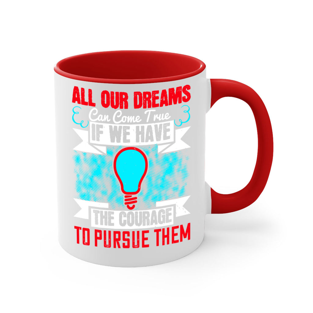All our dreams can come true if we have the courage to pursue them Style 51#- motivation-Mug / Coffee Cup