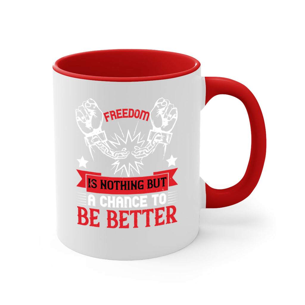 Freedom is nothing but a chance to be better Style 90#- 4th Of July-Mug / Coffee Cup