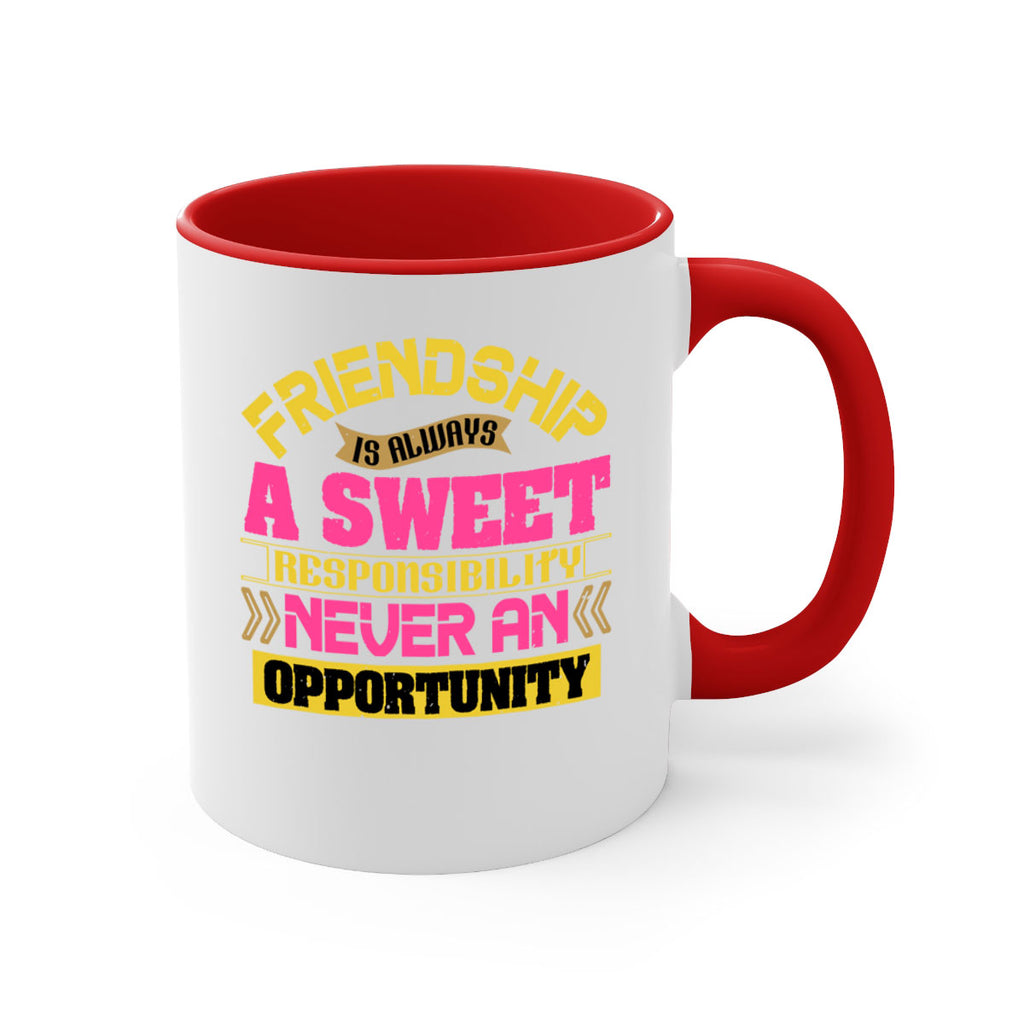 Friendship is always a sweet responsibility never an opportunity Style 106#- best friend-Mug / Coffee Cup