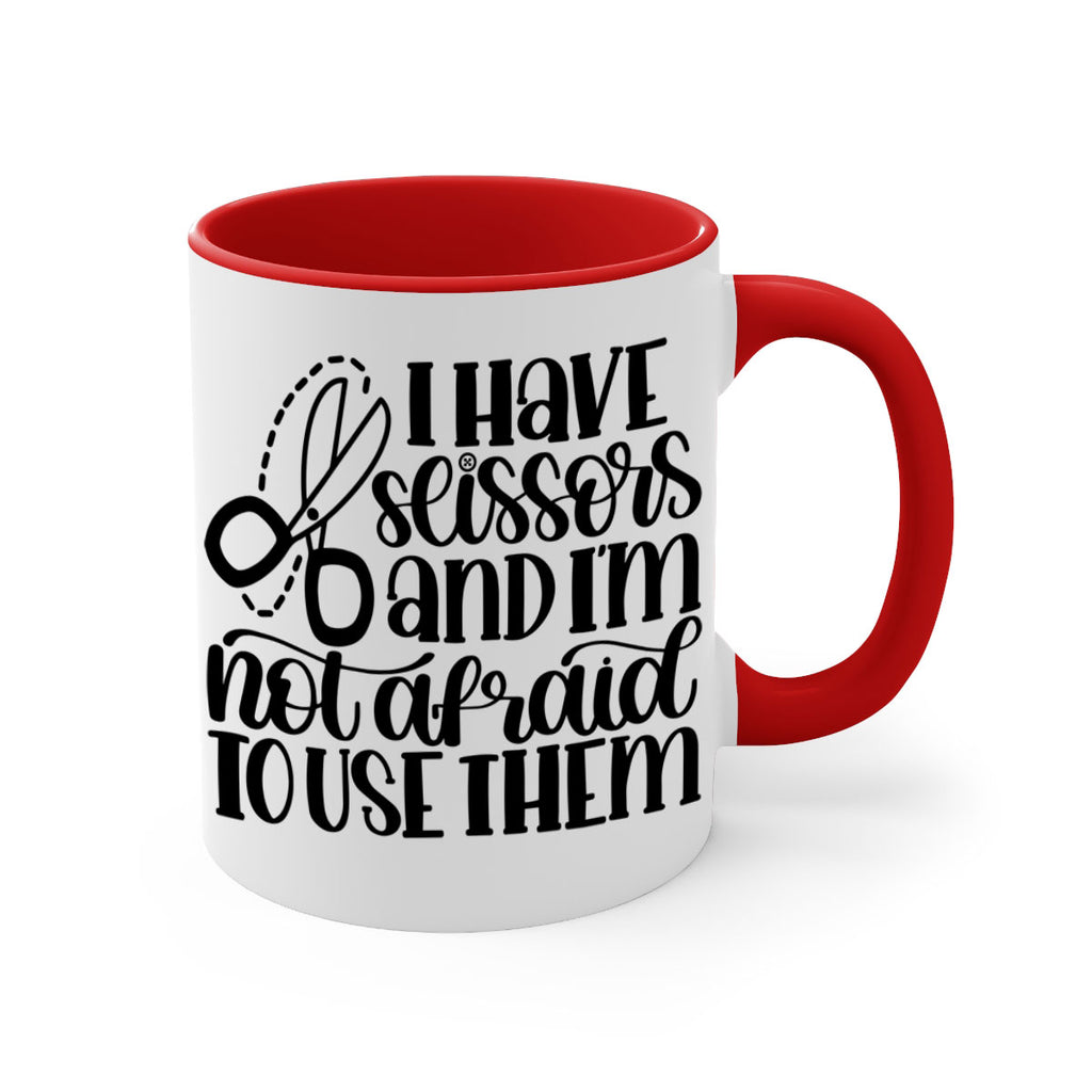 I Have Scissors And Im Not 22#- crafting-Mug / Coffee Cup