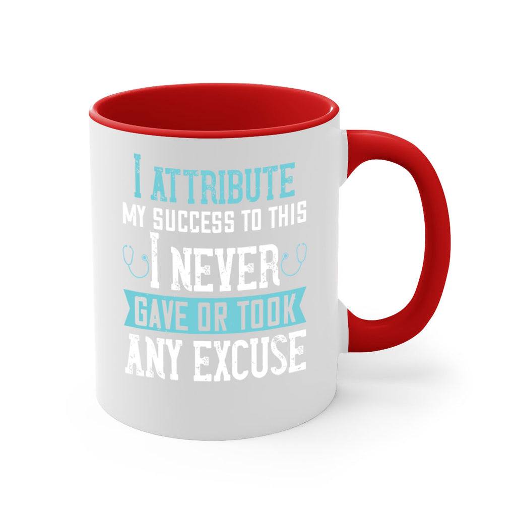 I attribute my success to this – I never gave or took any excuse Style 316#- nurse-Mug / Coffee Cup