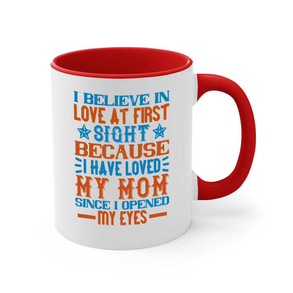 I believe in love at first sight because I have loved my mom since I opened my eyes Style 118#- baby2-Mug / Coffee Cup