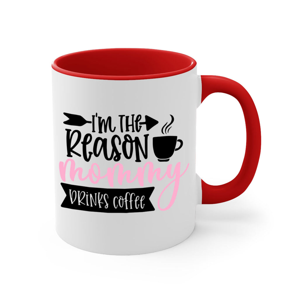 Im The Reason Mommy Drinks Coffee Style 82#- baby2-Mug / Coffee Cup