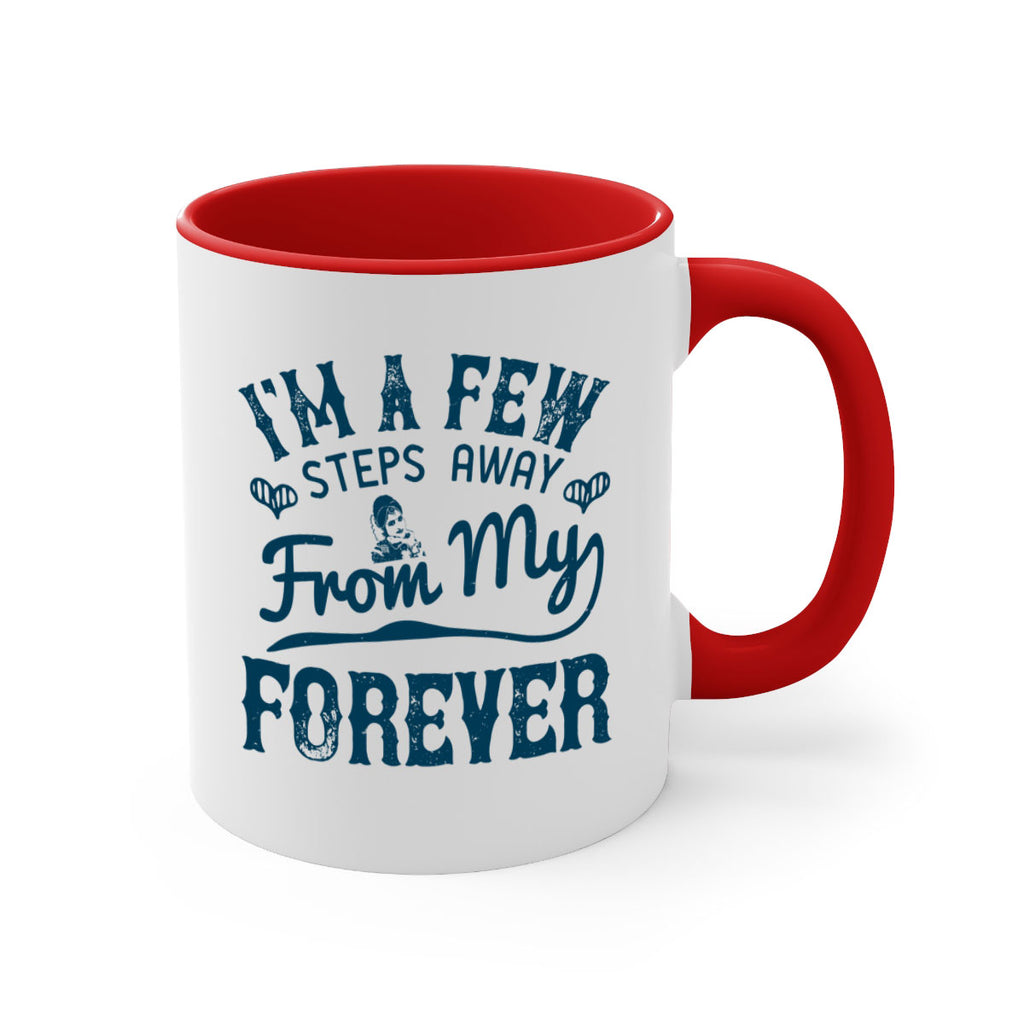 Im a few steps away from my forever 62#- bride-Mug / Coffee Cup