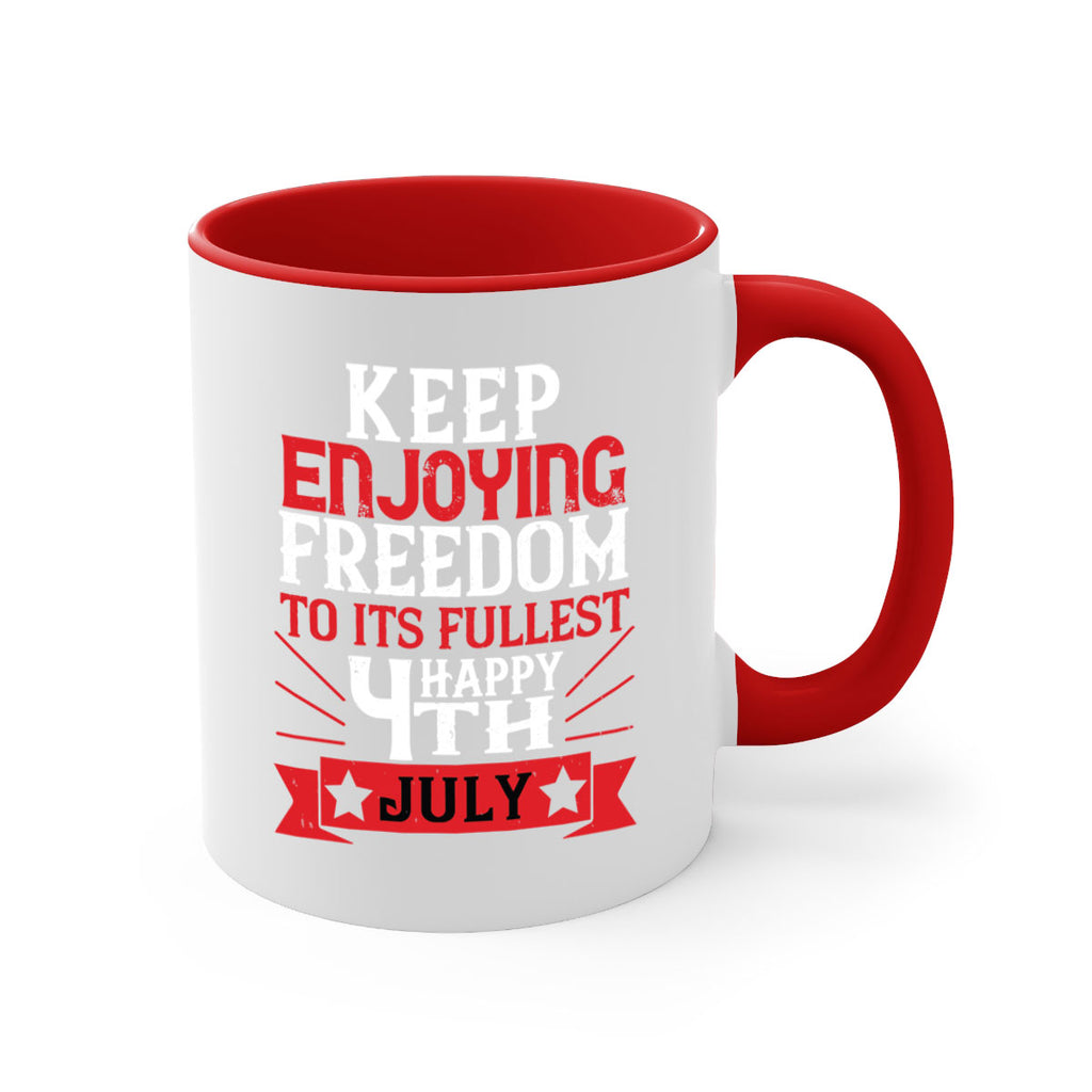 Keep enjoying freedom to its fullest Happy th Style 123#- 4th Of July-Mug / Coffee Cup