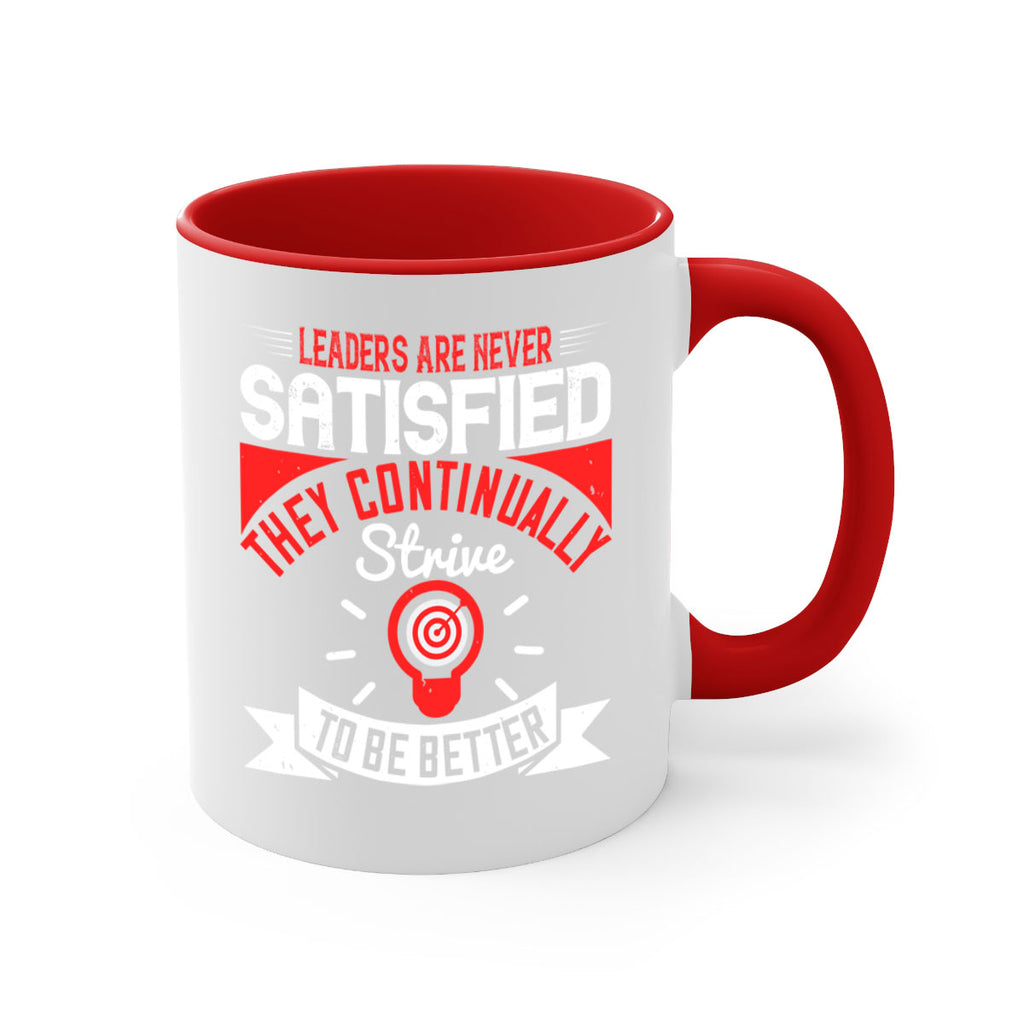 Leaders Are Never Satisfied They Continually Strive To Be Better Style 31#- motivation-Mug / Coffee Cup