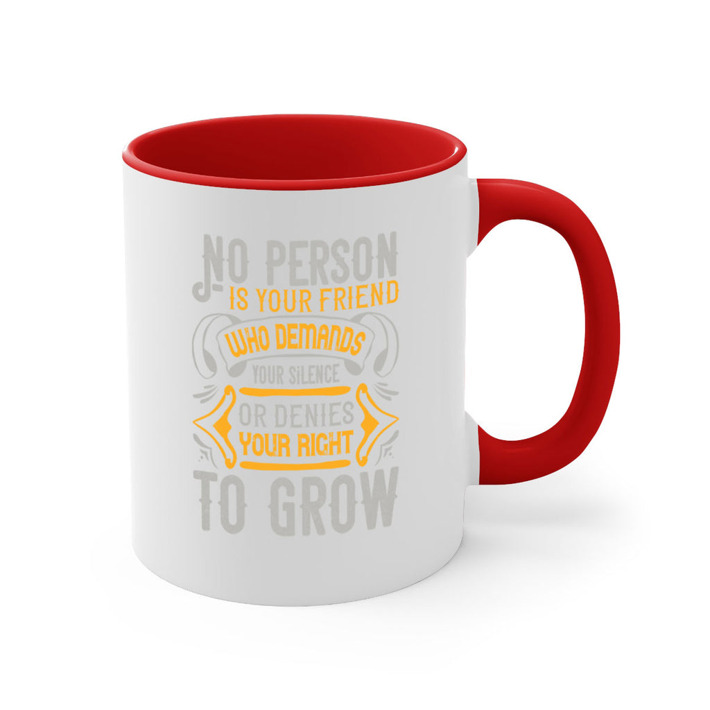 No person is your friend who demands your silence or denies your right to grow Style 63#- best friend-Mug / Coffee Cup