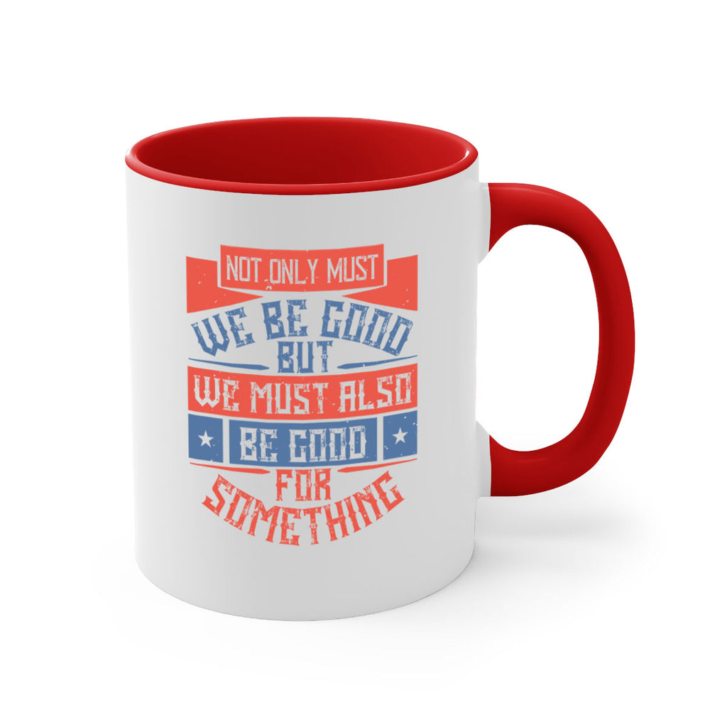 Not only must we be good but we must also be good for something Style 40#-Volunteer-Mug / Coffee Cup