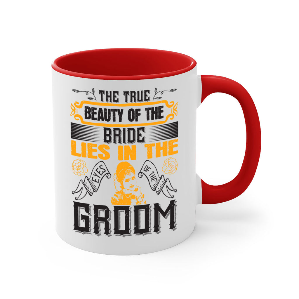 The true beauty of the bride lies in the eyes of the groom  20#- bride-Mug / Coffee Cup