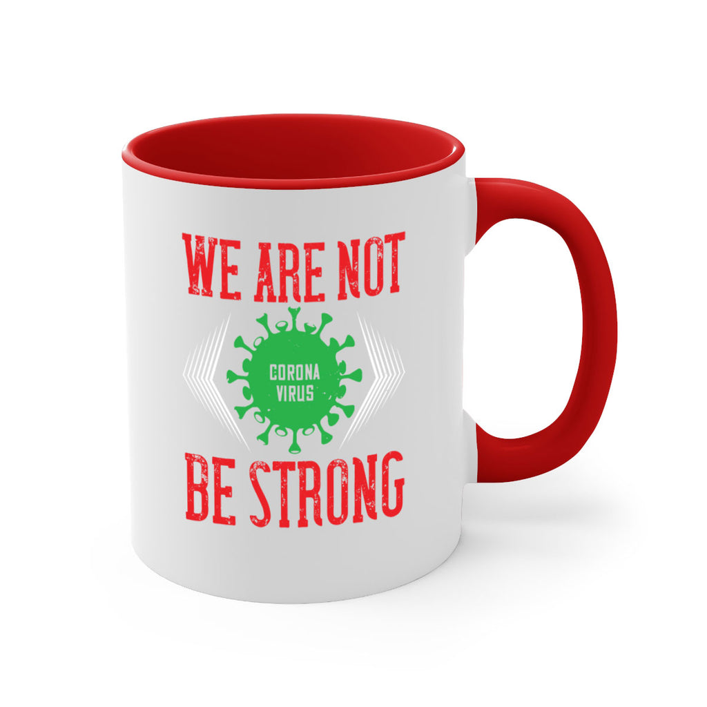 We are not be strong Style 12#- corona virus-Mug / Coffee Cup